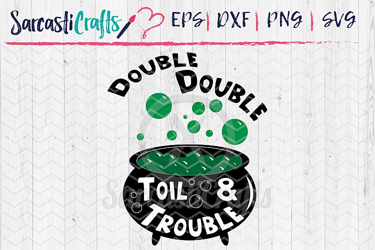 Double Double Toil and Trouble- SVG PNG EPS DXF