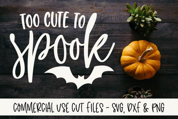 Too Cute To Spook - Halloween Cut File - SVG, DXF   PNG