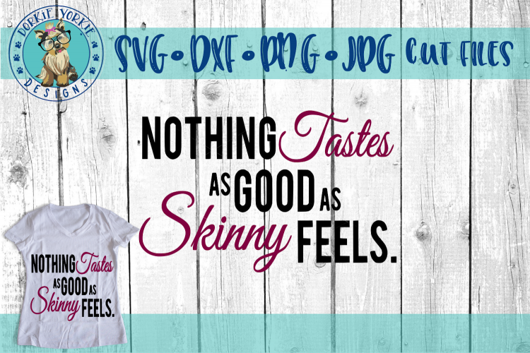 Nothing Tastes as Good as Skinny Feels - SVG Cut File