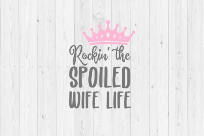 Rockin the spoiled wife life SVG Cutting File, instant download, Cricut, Silhouette, wife life, spoiled, funny SVG, quotes, quote SVG