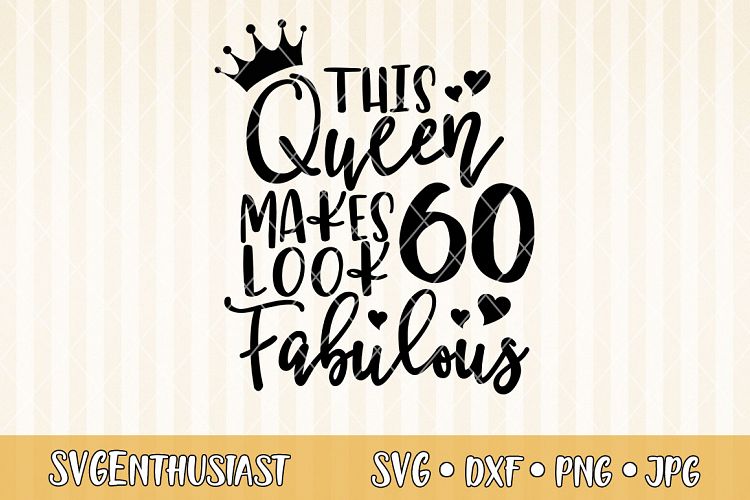 This queen makes 60 look fabulous SVG cut file (295953) | SVGs | Design