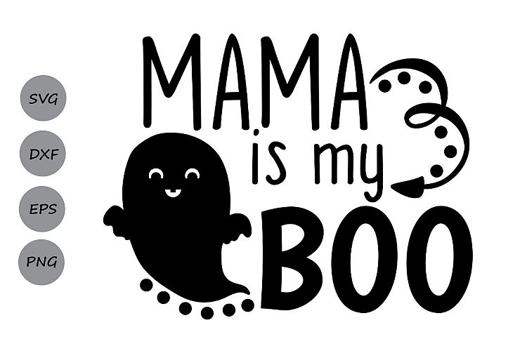 Mama is My Boo svg, Halloween svg, Boo svg, Ghost svg.