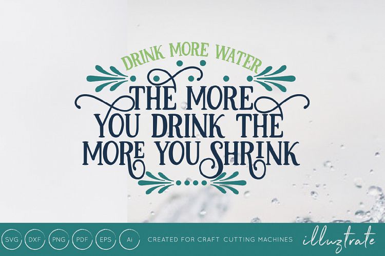 The More You Drink The More You Shrink - Motivational Quote