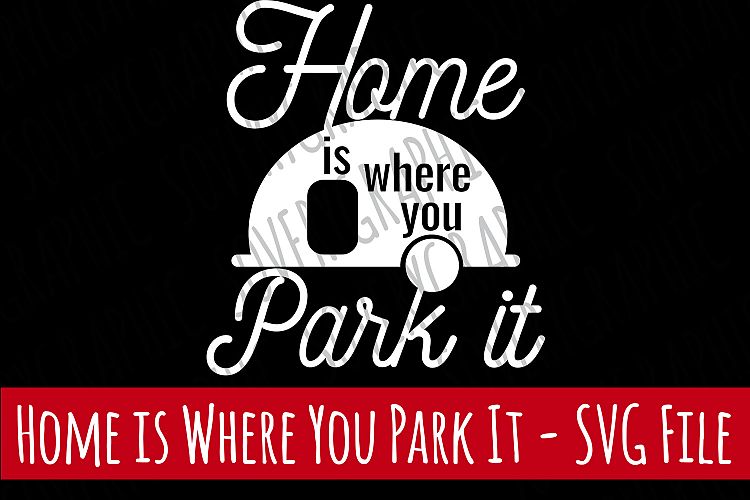 Home is Where You Park It | Cut File SVG | Printable PNG