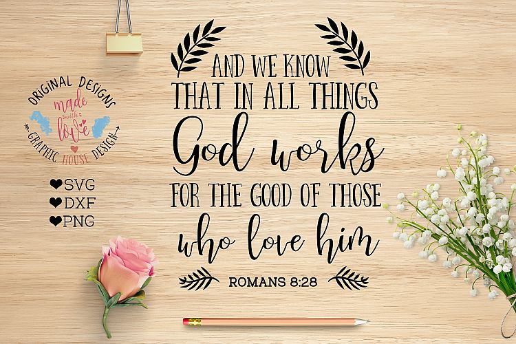 God works For the Good of those who love him Bible Verse Cut File (SVG, DXF, PNG)