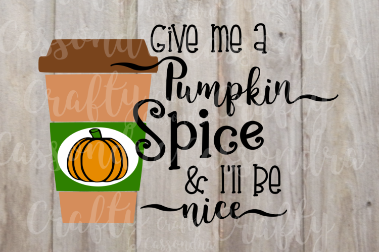 Give me a pumpkin spice & Ill be nice