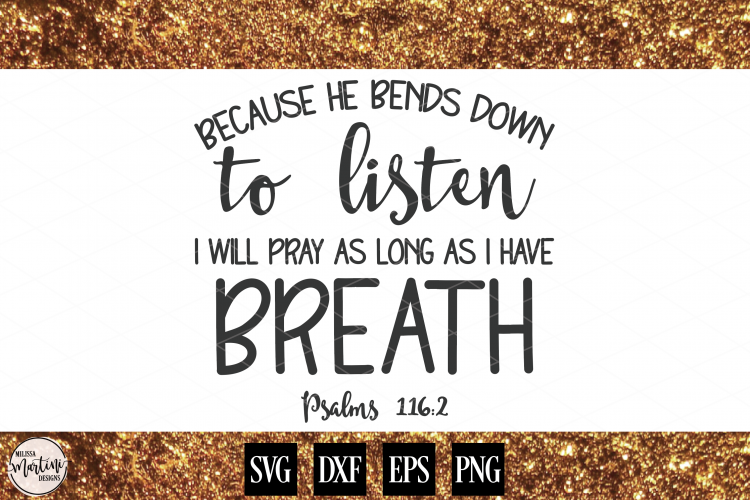 Because He Bends Down To Listen