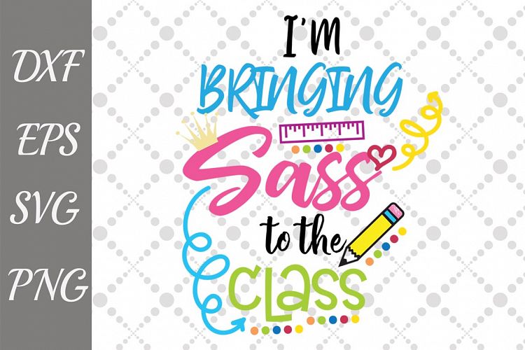 I'm Bringing Sass to the Class Svg, BACK TO SCHOOL, First da (116826