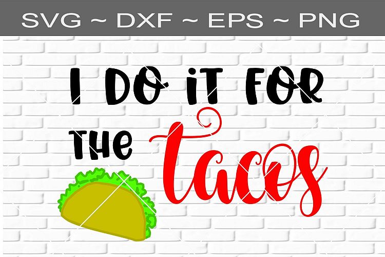 I Do It For The Tacos Cutting File SVG DXF EPS PNG