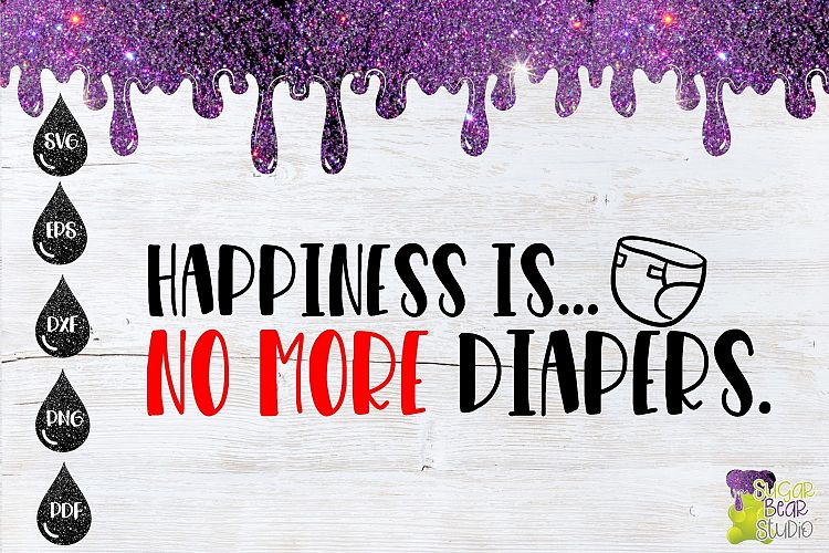 Happiness Is No More Diapers SVG