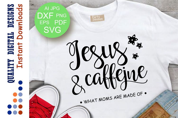 Jesus And Caffeine svg What Moms Are Made Of svg Mom life
