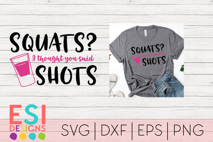 Squats? I thought you said Shots| SVG DXF EPS PNG