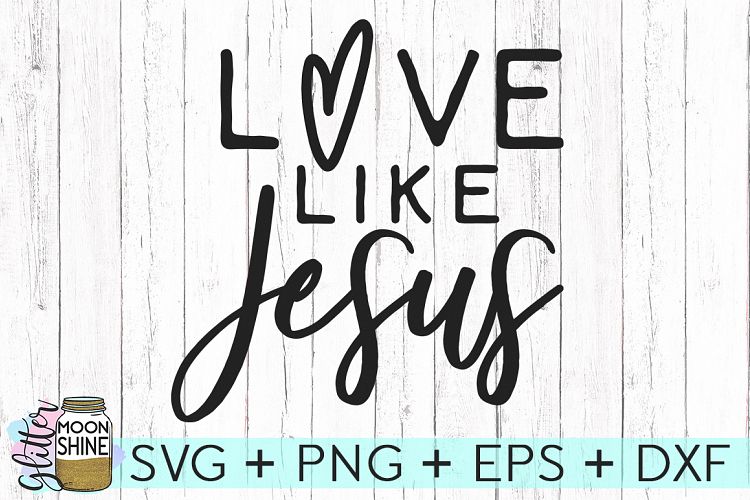 Love Like Jesus SVG DXF PNG EPS Cutting Files