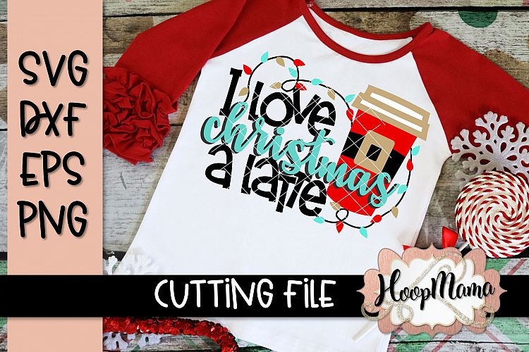 I Love Christmas A Latte - Christmas SVG Cutting file