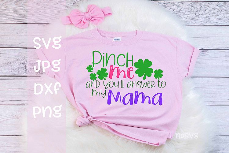 Pinch me and youll answer to my Mama, St Patricks day, SVG