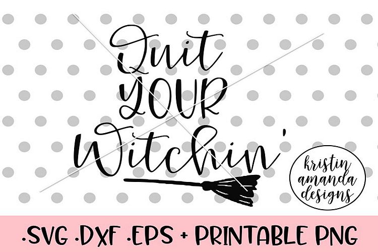 Quit Your WitchinHalloween Fall SVG DXF SVG DXF EPS