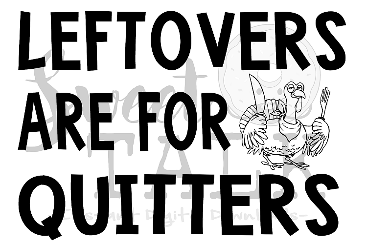 Leftovers are for quitters svg, digital download