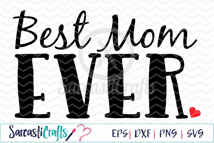 Best Mom Ever - Digital Printable - Cuttable File - Digital Download - SVG EPS PNG DXF 