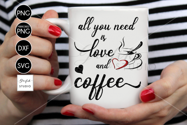 All You Need Is Love And Coffee SVG File, DXF File, PNG File