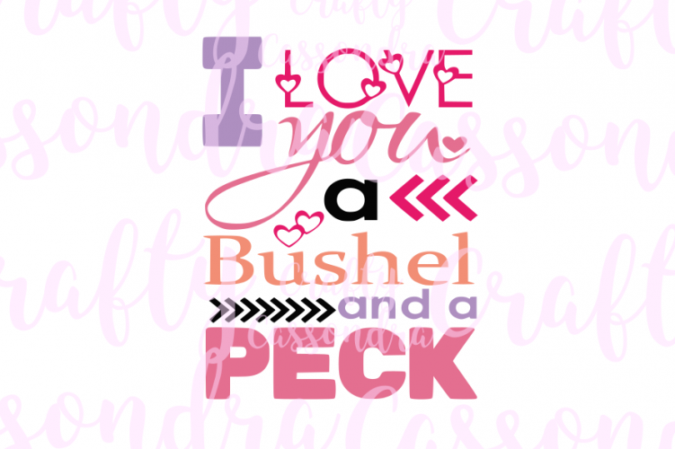 I love you a bushel and a peck