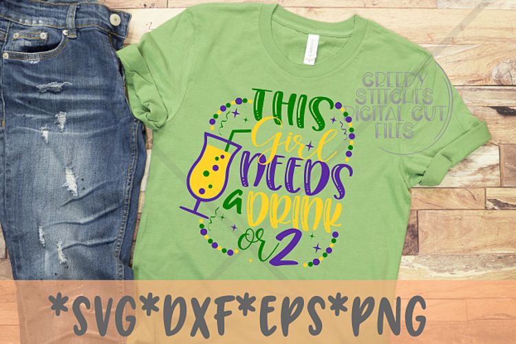 This Girl Needs A Drink or 2 | Mardi Gras SVG DXF EPS PNG