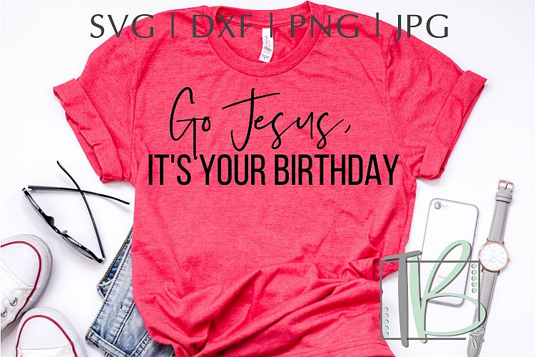 Go Jesus, Its Your Birthday SVG