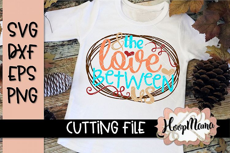 The Love Between Us- Thanksgiving SVG Cu