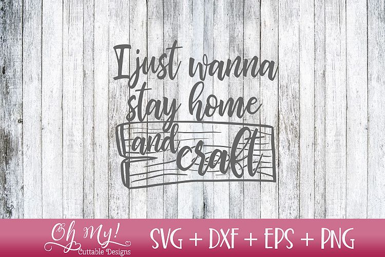 I Just Wanna Stay Home And Craft - SVG DXF EPS PNG