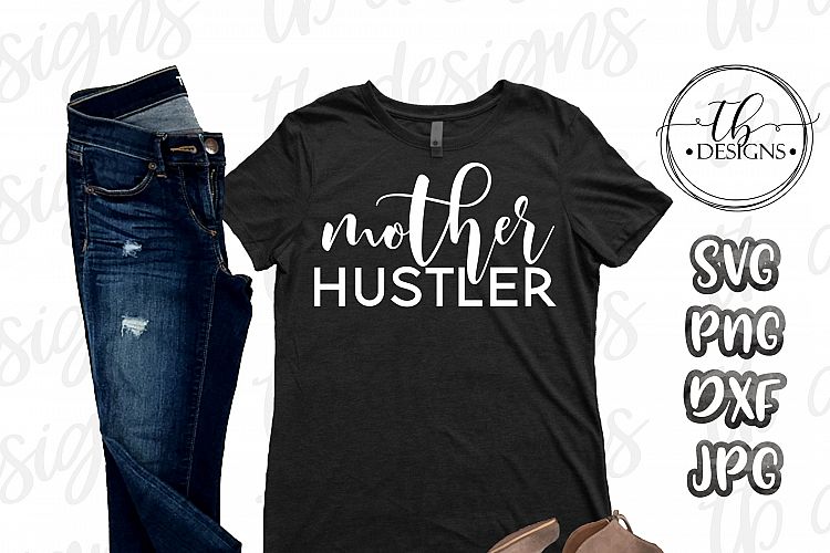 Download Mother Hustler SVG, Mama SVG, Hustle SVG, Motherhood SVG ...