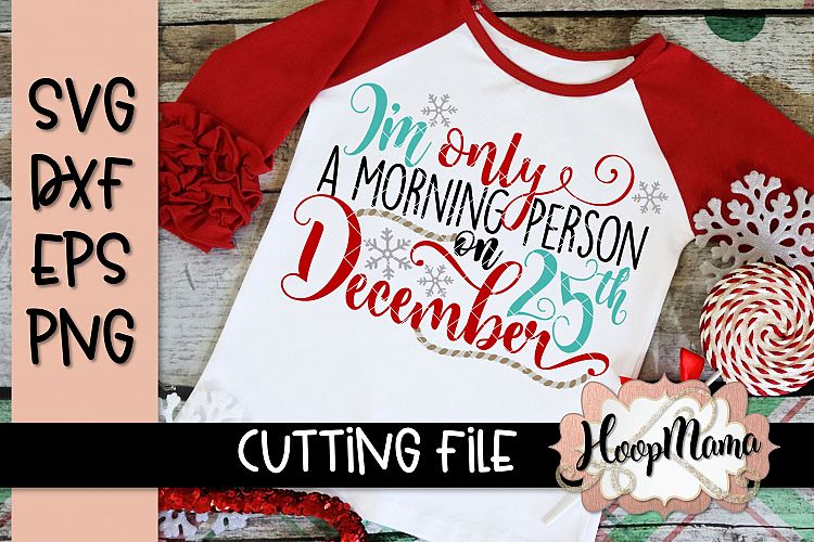Im Only A Morning Person on December 25th - Christmas SVG C