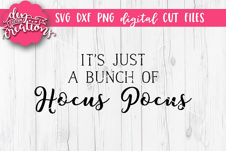 Its Just A Bunch of Hocus Pocus - SVG - DXF - PNG Digital