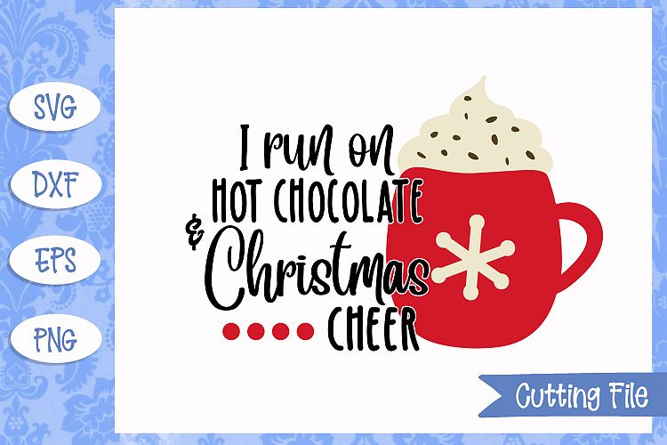 I run on Hot Chocolate and Christmas Cheer SVG File