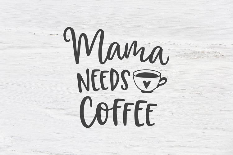 Download Mama needs coffee SVG, EPS, PNG, DXF (96828) | SVGs | Design Bundles