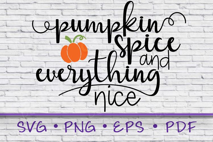 pumpkin spice and everything nice, pumpkin spice svg, spice