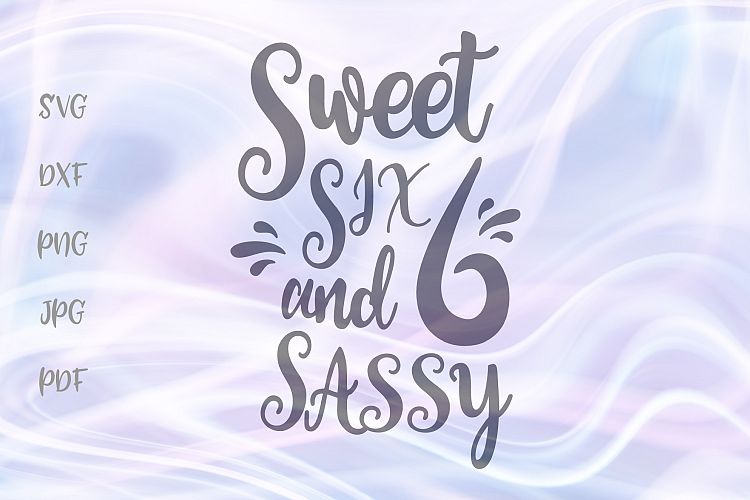 Download Sweet Six and Sassy 6th Birthday Sign Cut File SVG DXF PNG ...
