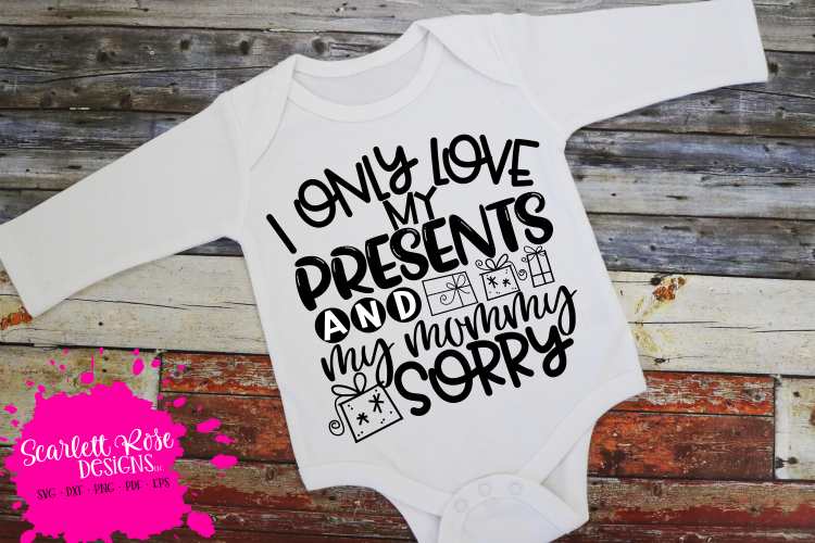 I Only Love My Presents and My Mommy Sorry SVG