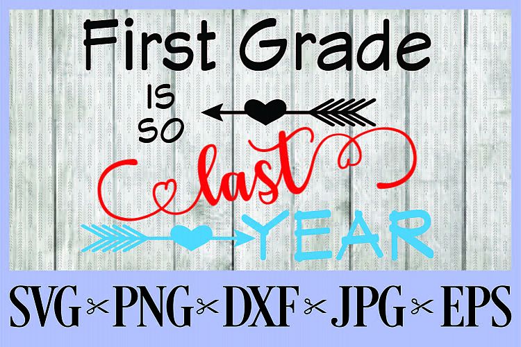 First Grade is so last year SVG PNG EPS DXF JPG first day o