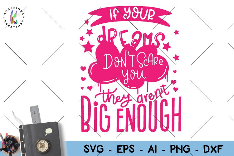 If your dreams dont scare you, they arent big enough Svg