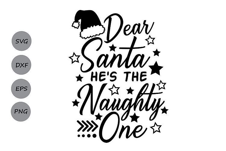 Dear Santa He S The Naughty One Svg Christmas Svg Santa 184388 Svgs Design Bundles