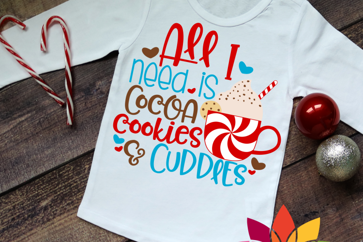 All I Need is Cocoa, Cookies and Cuddles SVG