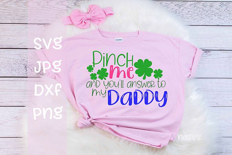 Pinch me and youll answer to my Daddy, St Patricks day, SVG