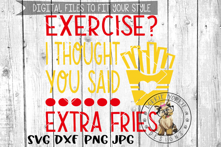 Exercise Thought You Said Extra Fries  - SVG cut file