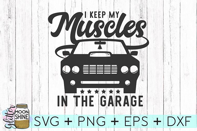 I Keep My Muscles In The Garage SVG DXF PNG EPS Cutting Files
