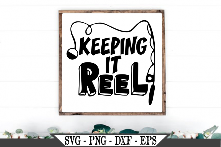 Funny Fishing Keeping It Reel or Keep It Real SVG Design (185733