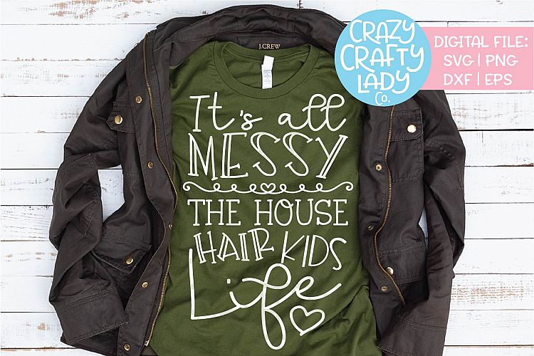 Its All Messy House Hair Kids Life SVG DXF EPS PNG Cut File