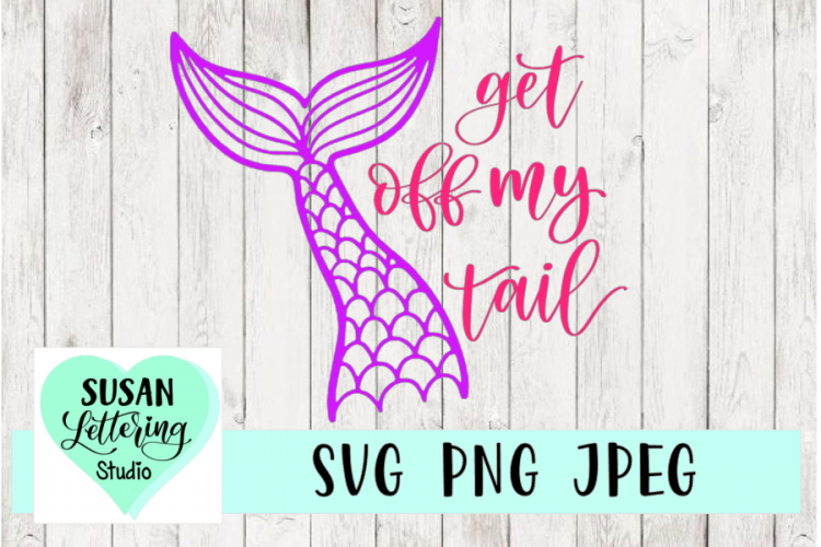Download Get Off My Tail Mermaid Tail SVG, PNG, JPEG
