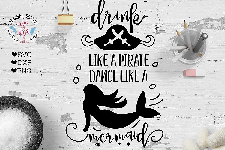 Drink Like A Pirate Dance Like a Mermaid Cutting File  (SVG, DXF, PNG)