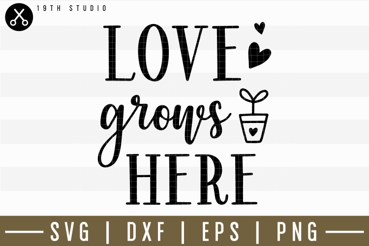 Download Love Grows Here SVG | M14F18 (182919) | SVGs | Design Bundles