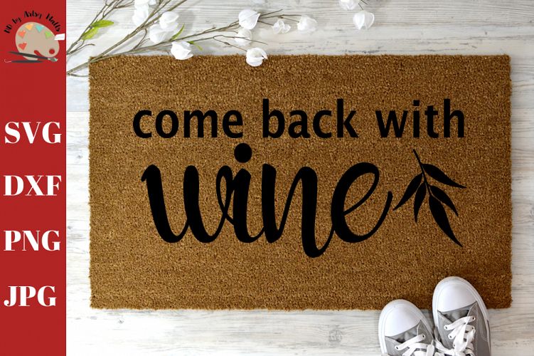 Download Free Svgs Download Come Back With Wine Funny Welcome Doormat Diy Doormat Svg Free Design Resources