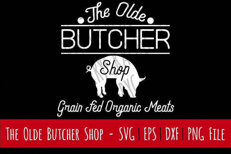 The Olde Butcher Shop | Cut Print | Farmhouse | SVG | PNG